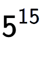A LaTex expression showing 5 to the power of 15
