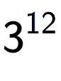 A LaTex expression showing 3 to the power of 12