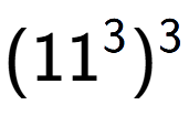 A LaTex expression showing (11 to the power of 3 ) to the power of 3