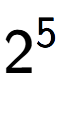 A LaTex expression showing 2 to the power of 5
