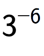 A LaTex expression showing 3 to the power of -6