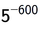 A LaTex expression showing 5 to the power of -600