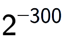 A LaTex expression showing 2 to the power of -300