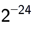 A LaTex expression showing 2 to the power of -24