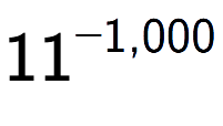 A LaTex expression showing 11 to the power of -1,000