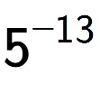 A LaTex expression showing 5 to the power of -13