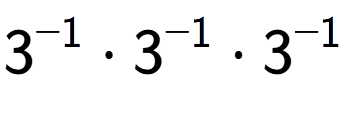 A LaTex expression showing 3 to the power of -1 times 3 to the power of -1 times 3 to the power of -1