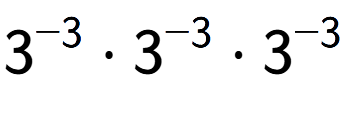 A LaTex expression showing 3 to the power of -3 times 3 to the power of -3 times 3 to the power of -3