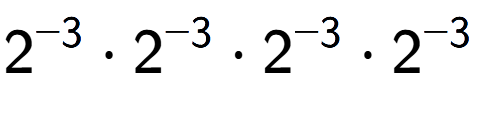 A LaTex expression showing 2 to the power of -3 times 2 to the power of -3 times 2 to the power of -3 times 2 to the power of -3