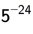 A LaTex expression showing 5 to the power of -24
