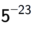 A LaTex expression showing 5 to the power of -23