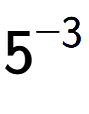 A LaTex expression showing 5 to the power of -3