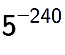 A LaTex expression showing 5 to the power of -240