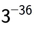 A LaTex expression showing 3 to the power of -36