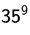 A LaTex expression showing 35 to the power of 9