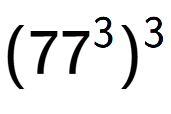 A LaTex expression showing (77 to the power of 3 ) to the power of 3