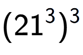 A LaTex expression showing (21 to the power of 3 ) to the power of 3