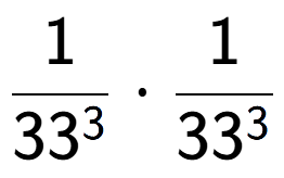 A LaTex expression showing 1 over 33 to the power of 3 times 1 over 33 to the power of 3