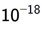 A LaTex expression showing 10 to the power of -18