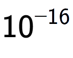 A LaTex expression showing 10 to the power of -16