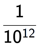 A LaTex expression showing 1 over 10 to the power of 12