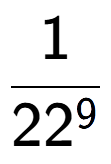 A LaTex expression showing 1 over 22 to the power of 9
