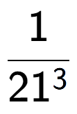 A LaTex expression showing 1 over 21 to the power of 3