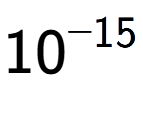 A LaTex expression showing 10 to the power of -15
