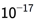 A LaTex expression showing 10 to the power of -17