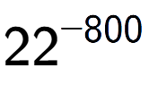 A LaTex expression showing 22 to the power of -800