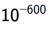 A LaTex expression showing 10 to the power of -600