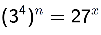 A LaTex expression showing (3 to the power of 4 ) to the power of n = 27 to the power of x