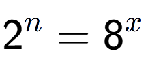 A LaTex expression showing 2 to the power of n = 8 to the power of x