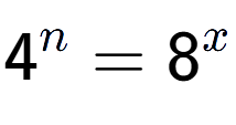 A LaTex expression showing 4 to the power of n = 8 to the power of x