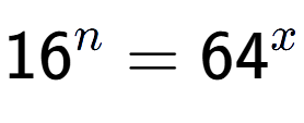 A LaTex expression showing 16 to the power of n = 64 to the power of x