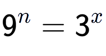 A LaTex expression showing 9 to the power of n = 3 to the power of x