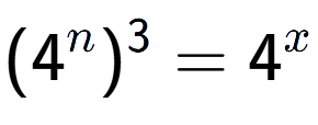 A LaTex expression showing (4 to the power of n ) to the power of 3 = 4 to the power of x