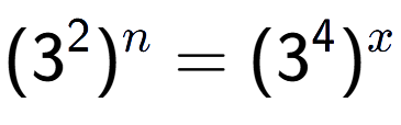 A LaTex expression showing (3 to the power of 2 ) to the power of n = (3 to the power of 4 ) to the power of x