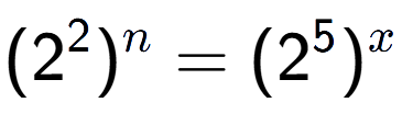 A LaTex expression showing (2 to the power of 2 ) to the power of n = (2 to the power of 5 ) to the power of x