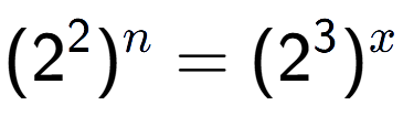 A LaTex expression showing (2 to the power of 2 ) to the power of n = (2 to the power of 3 ) to the power of x