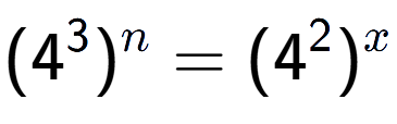A LaTex expression showing (4 to the power of 3 ) to the power of n = (4 to the power of 2 ) to the power of x