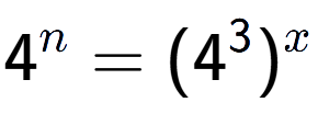 A LaTex expression showing 4 to the power of n = (4 to the power of 3 ) to the power of x
