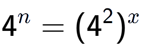 A LaTex expression showing 4 to the power of n = (4 to the power of 2 ) to the power of x