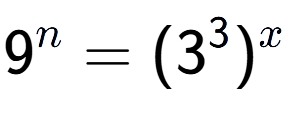 A LaTex expression showing 9 to the power of n = (3 to the power of 3 ) to the power of x