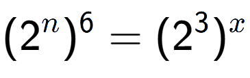 A LaTex expression showing (2 to the power of n ) to the power of 6 = (2 to the power of 3 ) to the power of x