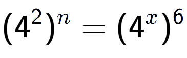 A LaTex expression showing (4 to the power of 2 ) to the power of n = (4 to the power of x ) to the power of 6