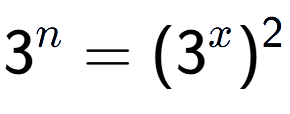 A LaTex expression showing 3 to the power of n = (3 to the power of x ) to the power of 2