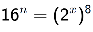 A LaTex expression showing 16 to the power of n = (2 to the power of x ) to the power of 8