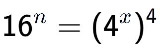 A LaTex expression showing 16 to the power of n = (4 to the power of x ) to the power of 4