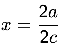 A LaTex expression showing x=2a over 2c
